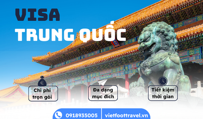 Thủ Tục Hồ Sơ Visa Trung Quốc Mới Nhất: Hướng Dẫn Chi Tiết Cùng Vietfoot Travel