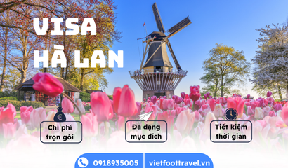 Thủ Tục Hồ Sơ Visa Hà Lan Mới Nhất: Hướng Dẫn Chi Tiết Cùng Vietfoot Travel